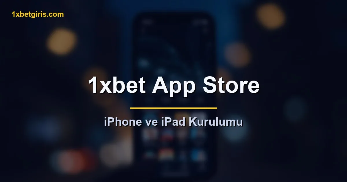 1xbet App Store iPhone ve iPad kurulumu
