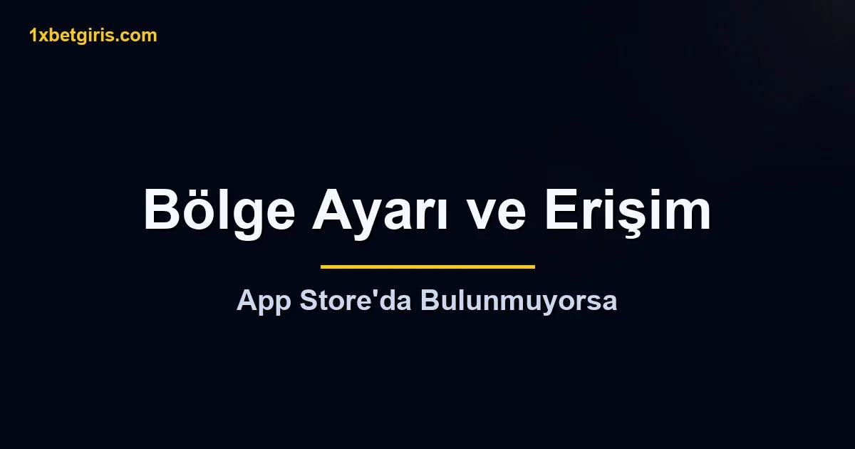 App Store bölge ayarı ve erişim