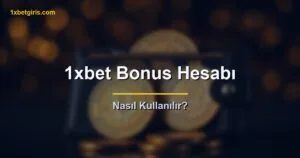 1xbet Bonus Hesabı Nasıl Kullanılır
