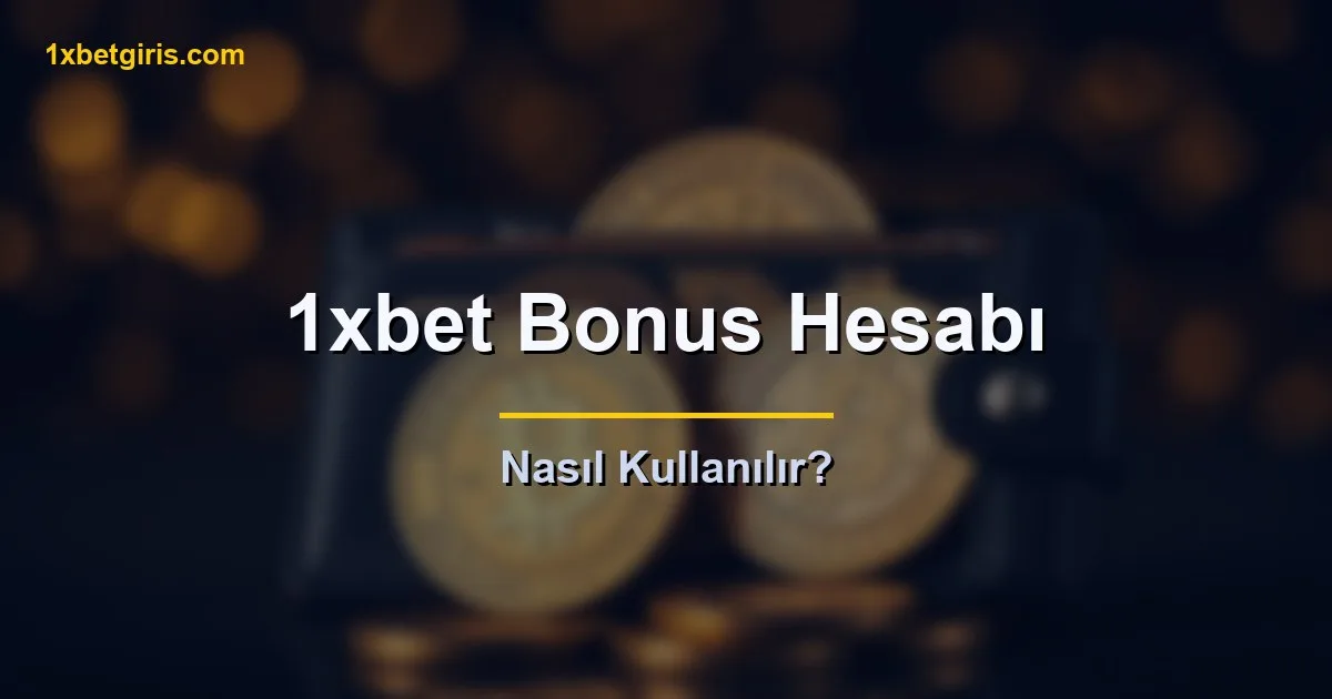 1xbet bonus hesabı nasıl kullanılır
