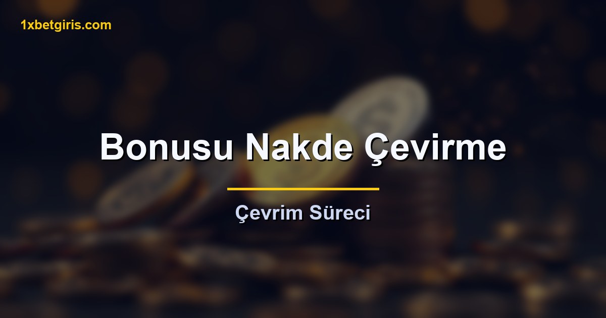 bonus bakiyesini nakde çevirme süreci