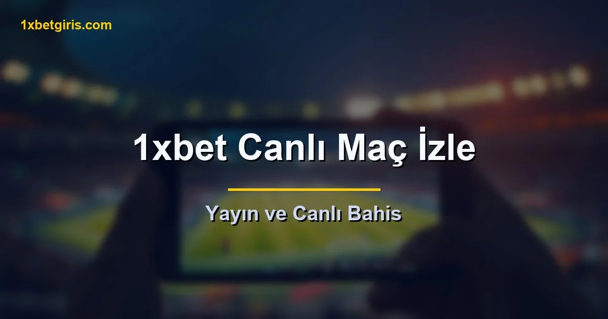 1xbet canlı maç izleme ve canlı bahis