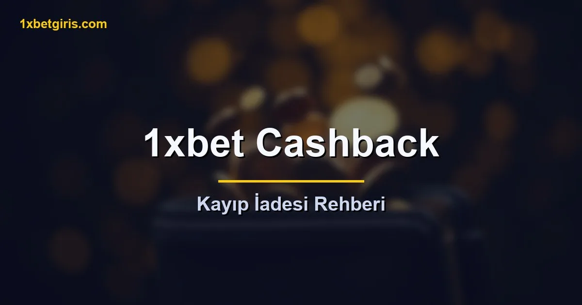 1xbet Cashback kayıp iadesi rehberi