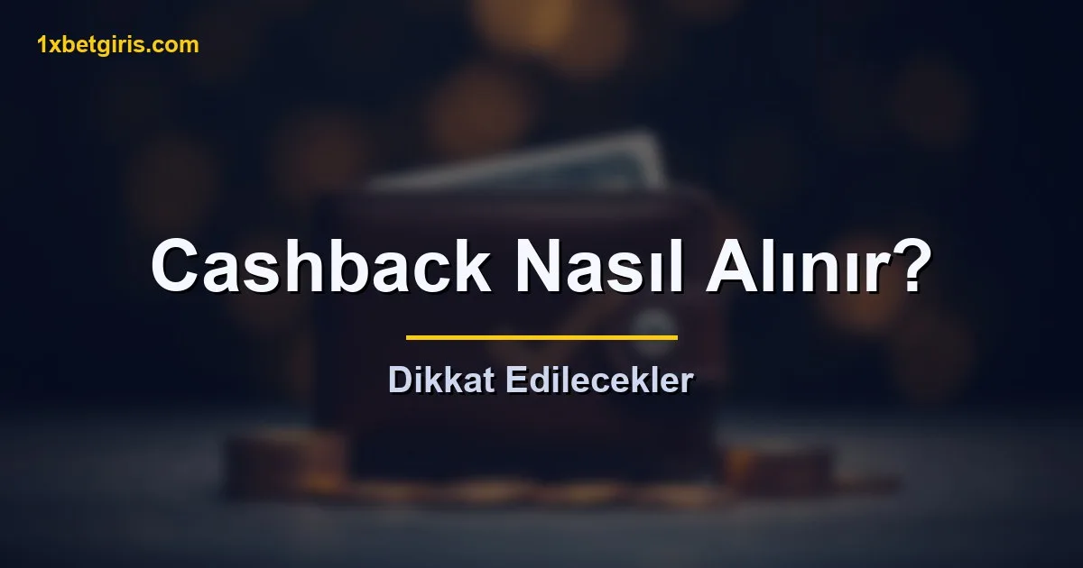 Cashback nasıl alınır ve dikkat edilecekler