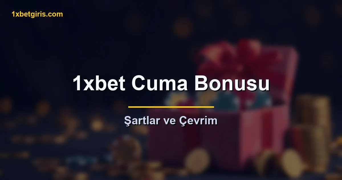 1xbet Cuma bonusu şartları ve çevrim