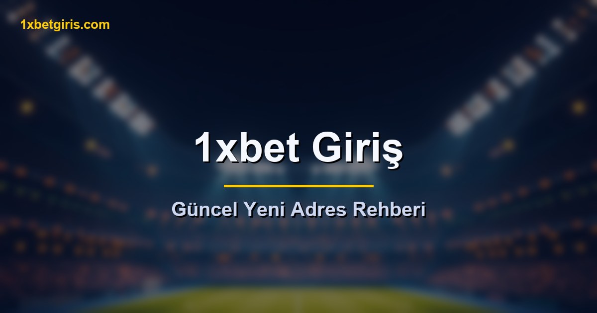 1xbet giriş güncel yeni adres rehberi