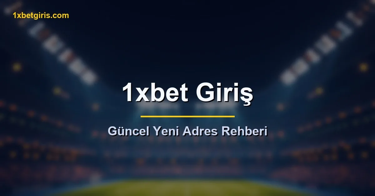1xbet giriş güncel yeni adres rehberi