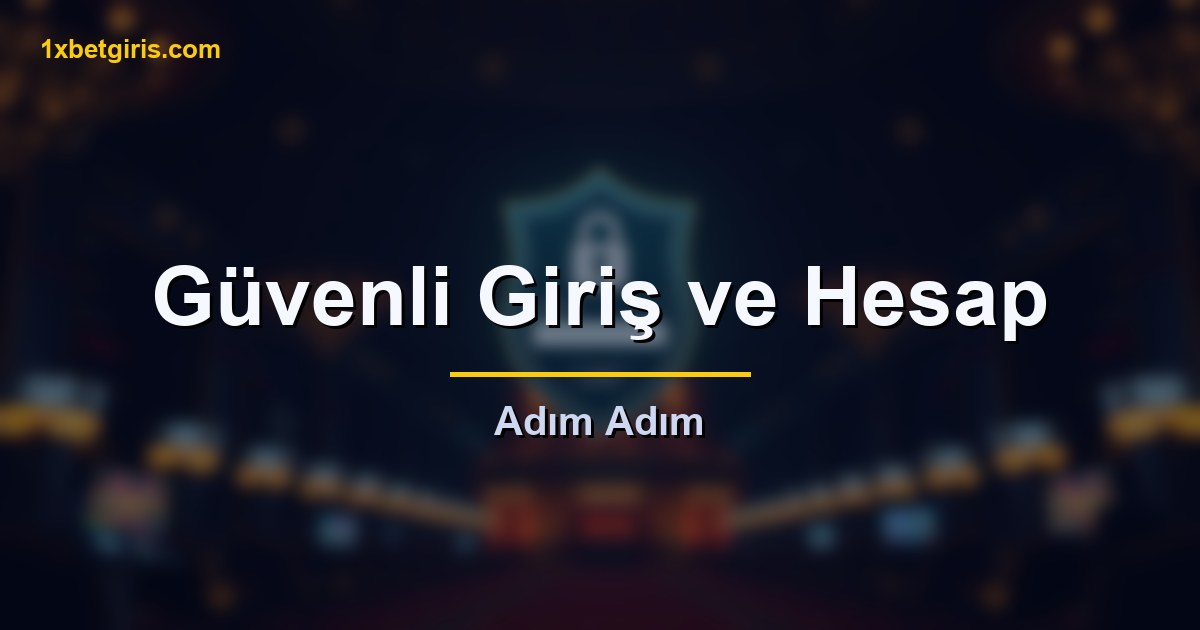 1xbet güvenli giriş ve hesap
