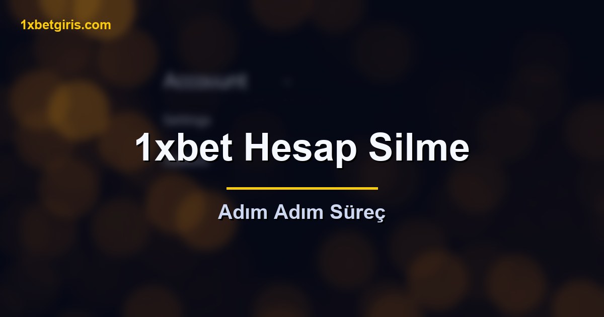 1xbet hesap silme adim adim