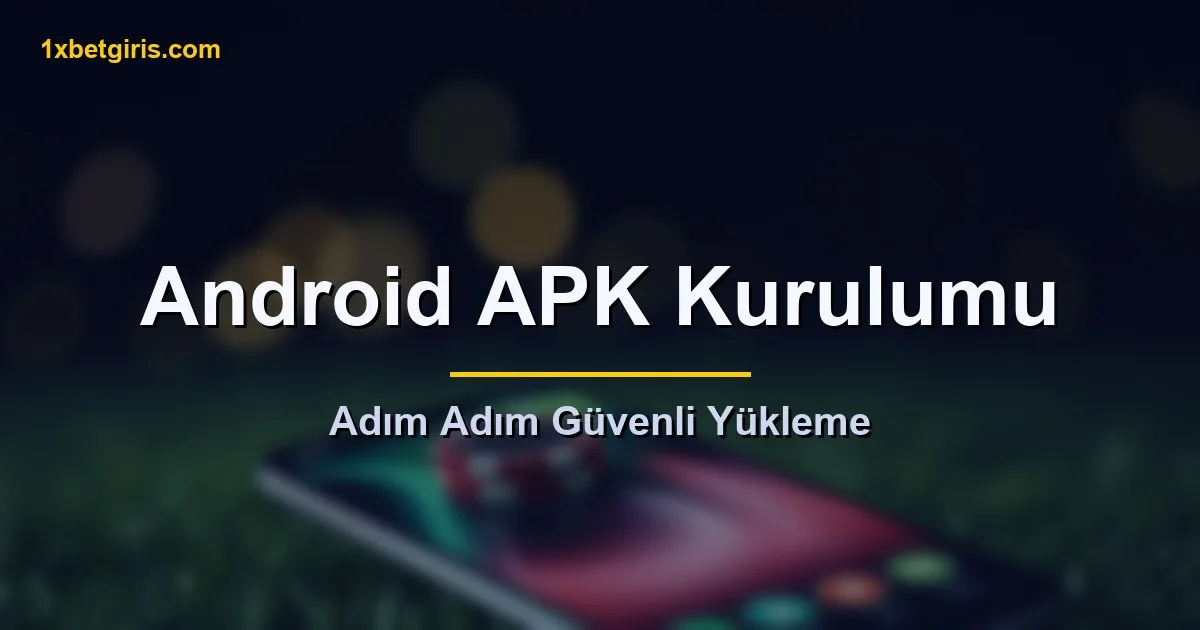 1xbet Android APK kurulumu adımları