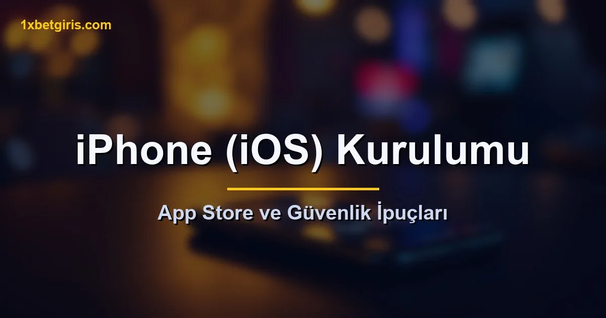 1xbet iPhone iOS uygulama kurulumu
