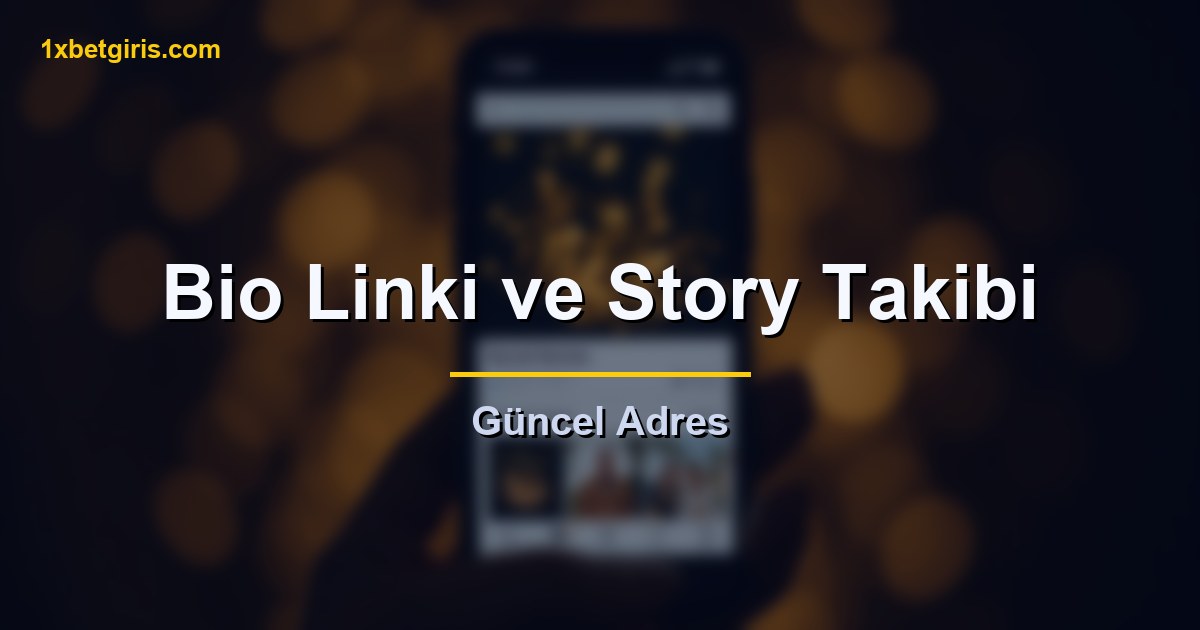 1xbet İnstagram Giriş 7 bio linki ve story takibi