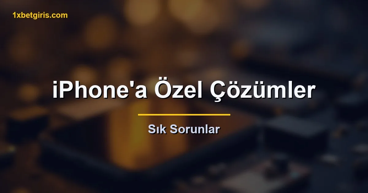 iPhone özel sık sorunlar çözümler