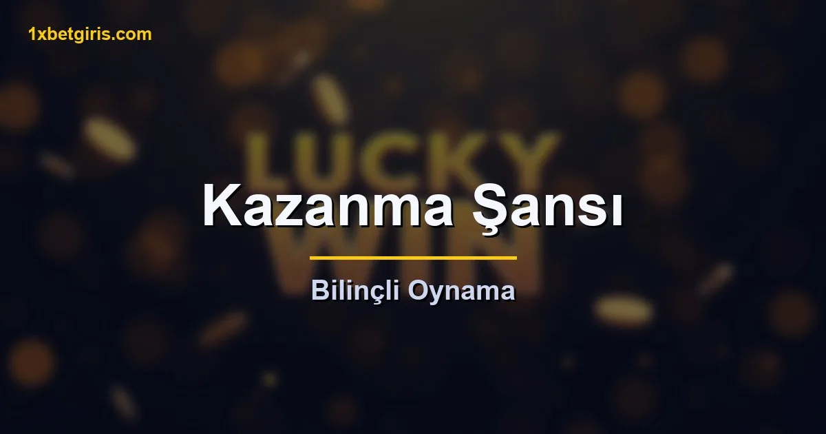 kazanma sansi bilincli oynama
