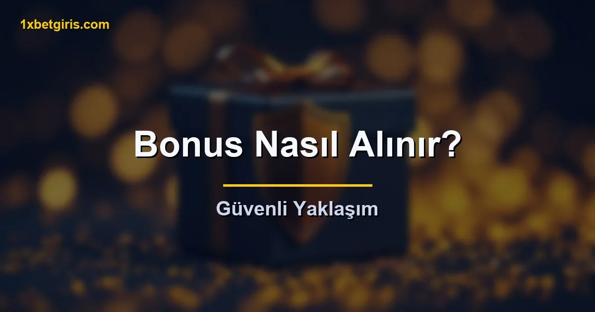 bonus nasıl alınır güvenli yaklaşım