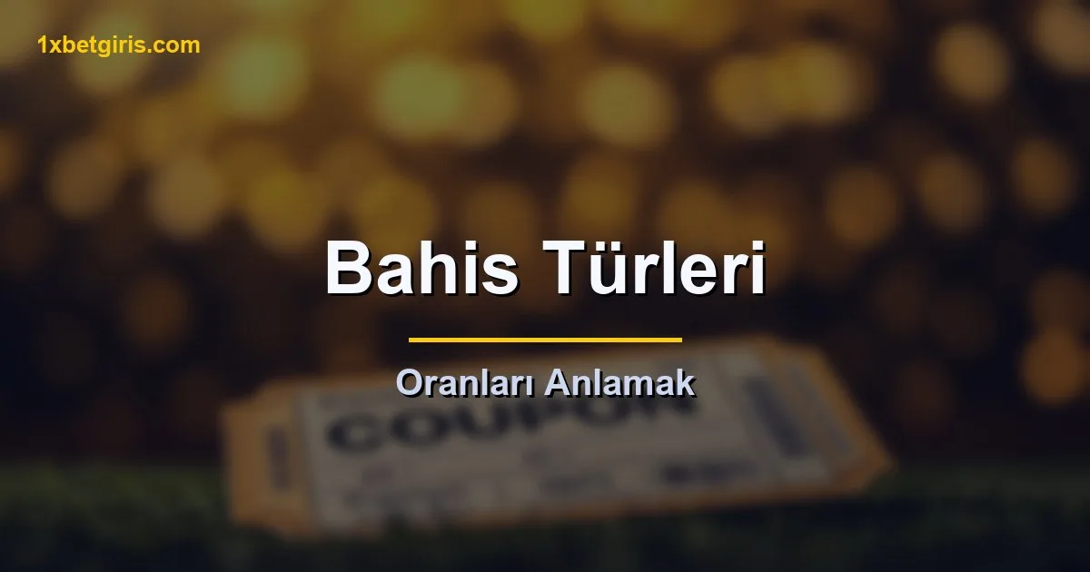 1xbet Nasıl Oynanır 3 bahis turleri ve oranlari anlamak