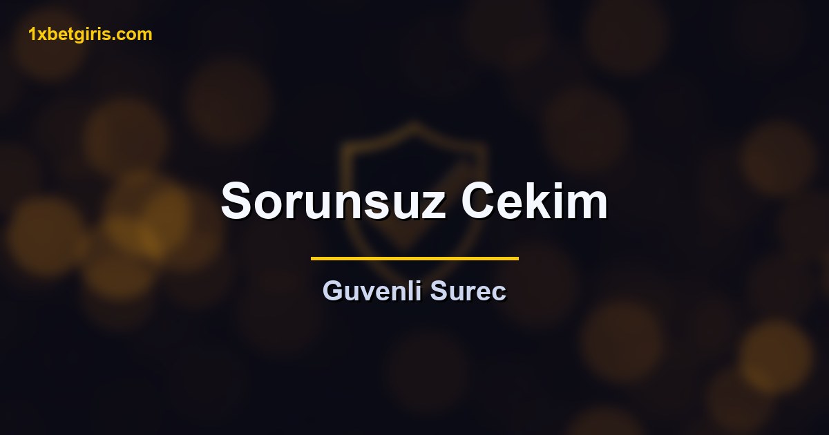 1xbet Para Çekme 7 sorunsuz guvenli para cekme sureci