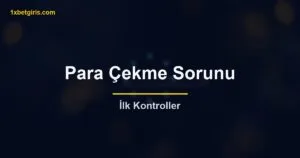 1xbet Para Çekme Sorunu