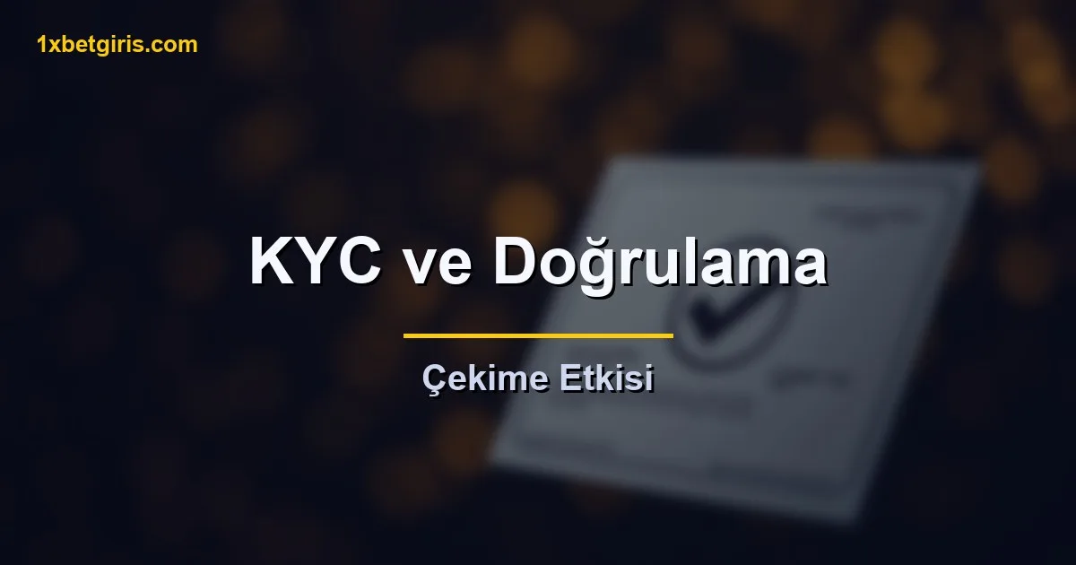 kyc ve dogrulama cekime etkisi