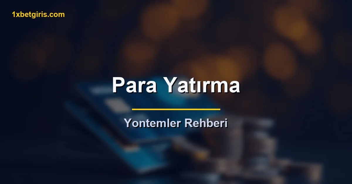 1xbet para yatirma yontemleri rehberi