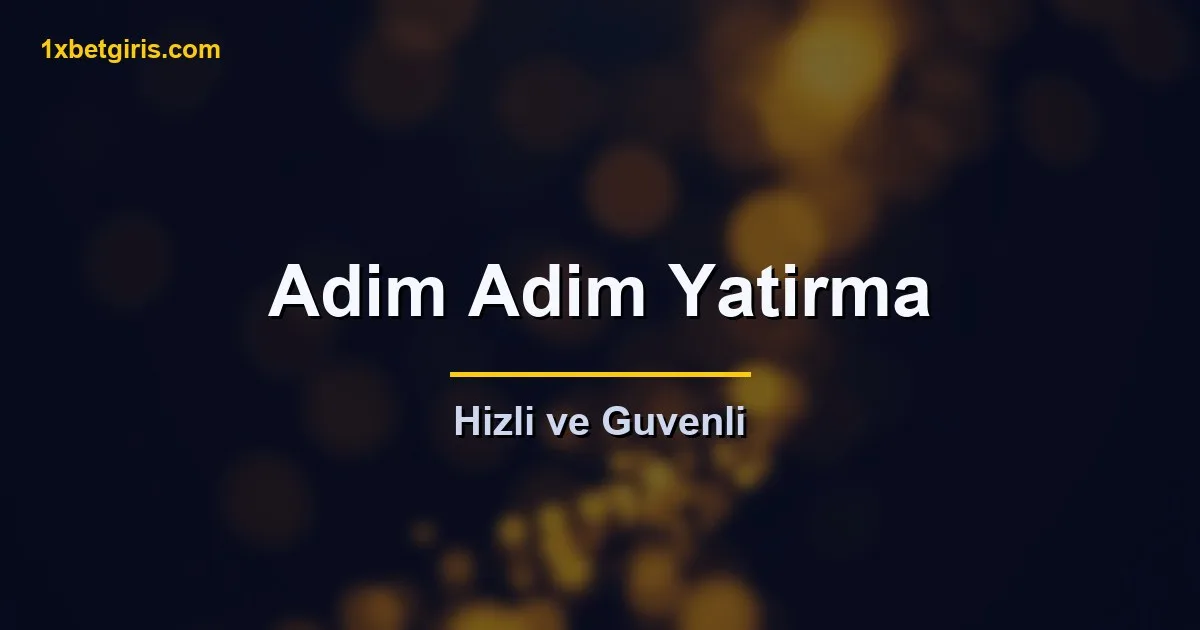 adim adim para yatirma hizli guvenli