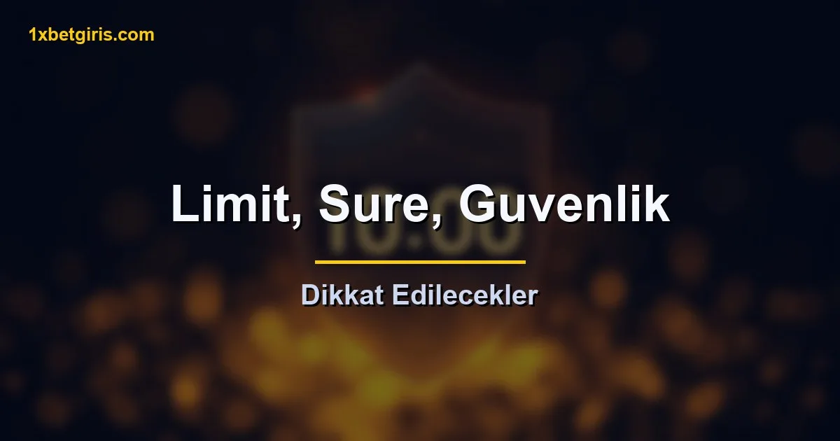 para yatirma limit sure ve guvenlik