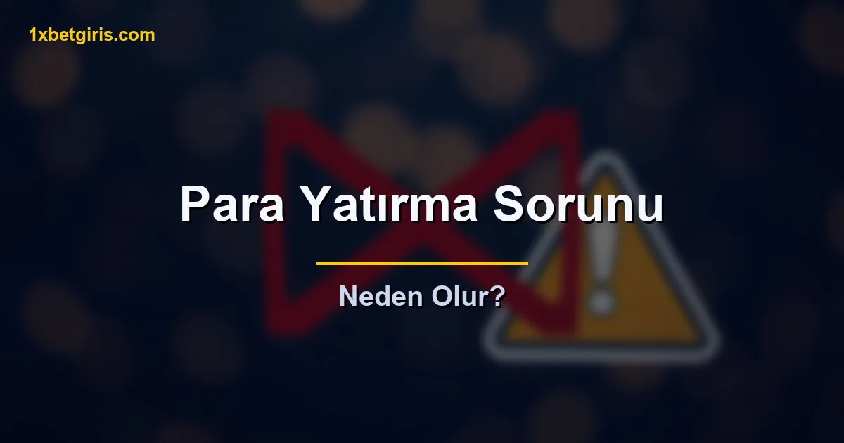para yatirma sorunu neden olur