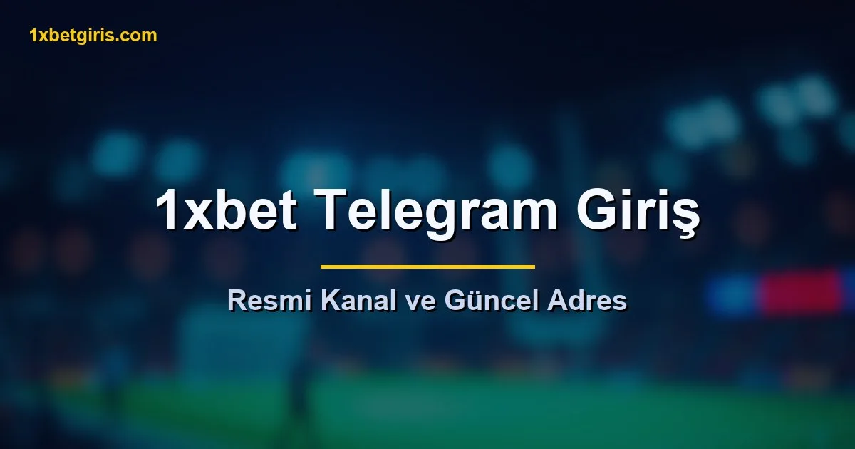 1xbet Telegram resmi kanal ve güncel giriş adresi