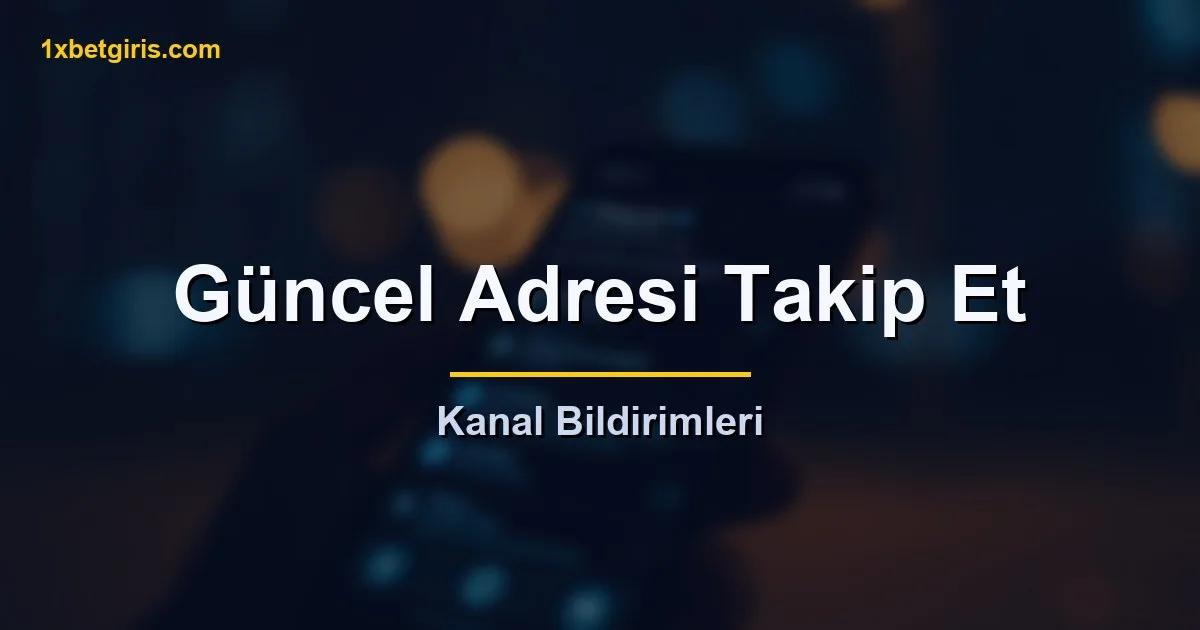 1xbet güncel adresini Telegram kanalından takip etme
