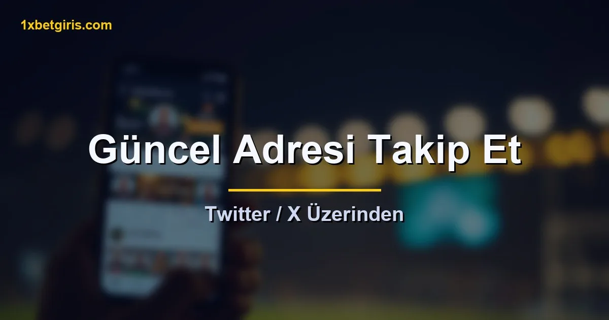 1xbet güncel adresini Twitter üzerinden takip etme