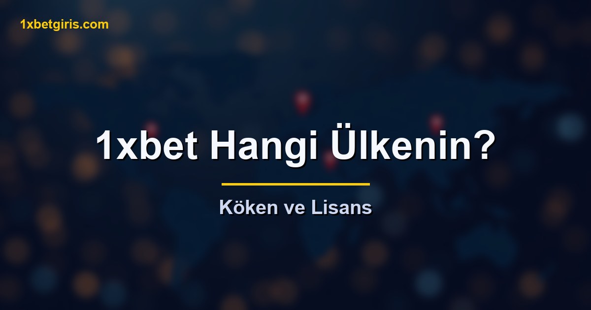 1xbet Hangi Ülkenin 5 1xbet hangi ülkenin köken ve lisans