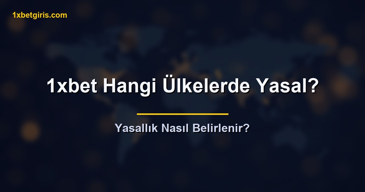 1xbet Hangi Ülkelerde Yasal 5 1xbet hangi ülkelerde yasal genel çerçeve