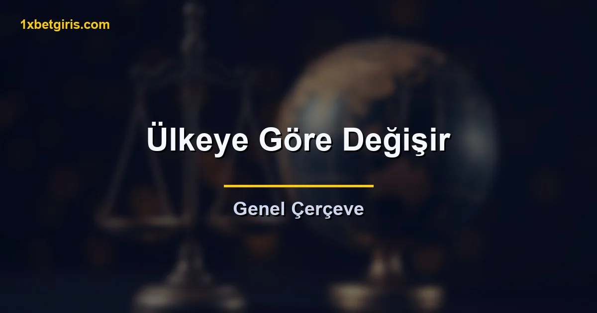 yasallık ülkeye göre değişir